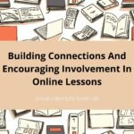 Building Connections And Encouraging Involvement In Online Lessons