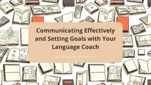 Communicating Effectively And Setting Goals With Your Language Coach