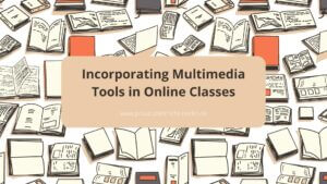 Incorporating Multimedia Tools In Online Classes