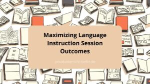 Maximizing Language Instruction Session Outcomes