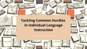 Tackling Common Hurdles In Individual Language Instruction