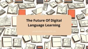 The Future Of Digital Language Learning